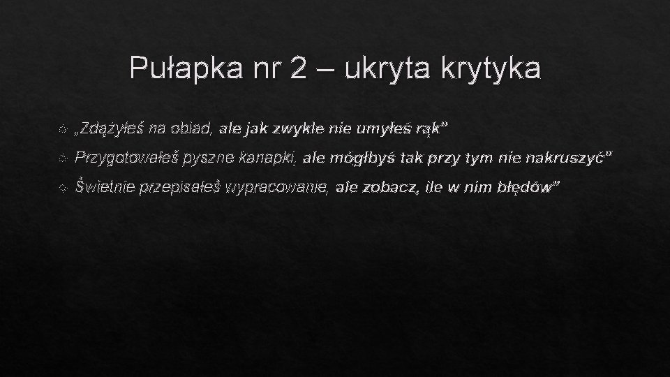 Pułapka nr 2 – ukryta krytyka „Zdążyłeś na obiad, ale jak zwykle nie umyłeś