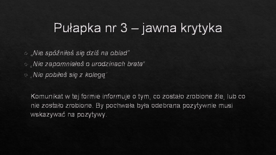 Pułapka nr 3 – jawna krytyka „Nie spóźniłeś się dziś na obiad” „Nie zapomniałeś