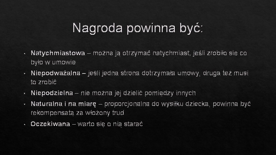 Nagroda powinna być: • Natychmiastowa – można ją otrzymać natychmiast, jeśli zrobiło się co