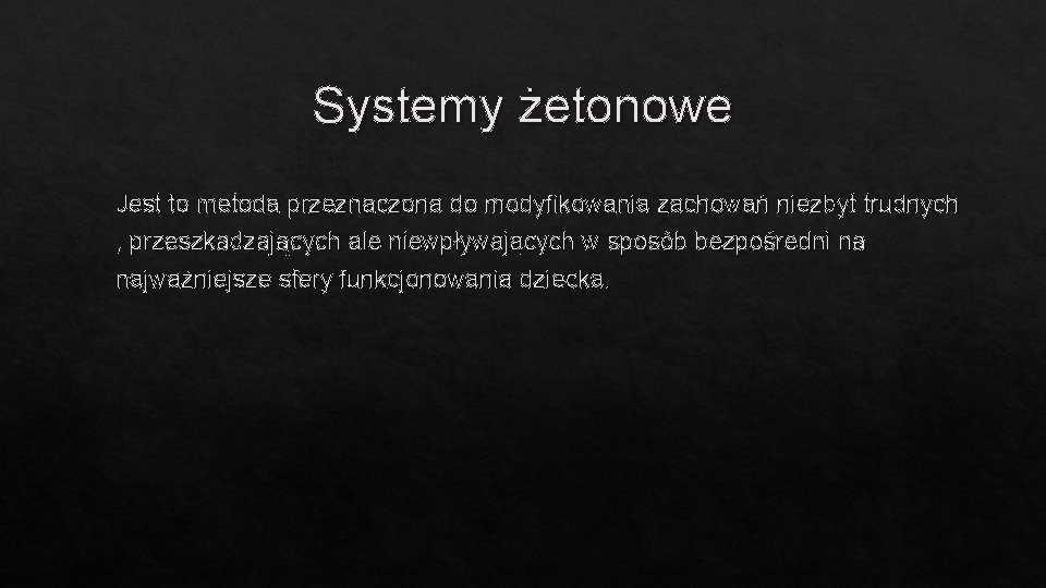 Systemy żetonowe Jest to metoda przeznaczona do modyfikowania zachowań niezbyt trudnych , przeszkadzających ale