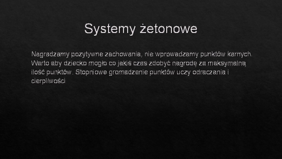 Systemy żetonowe Nagradzamy pozytywne zachowania, nie wprowadzamy punktów karnych. Warto aby dziecko mogło co