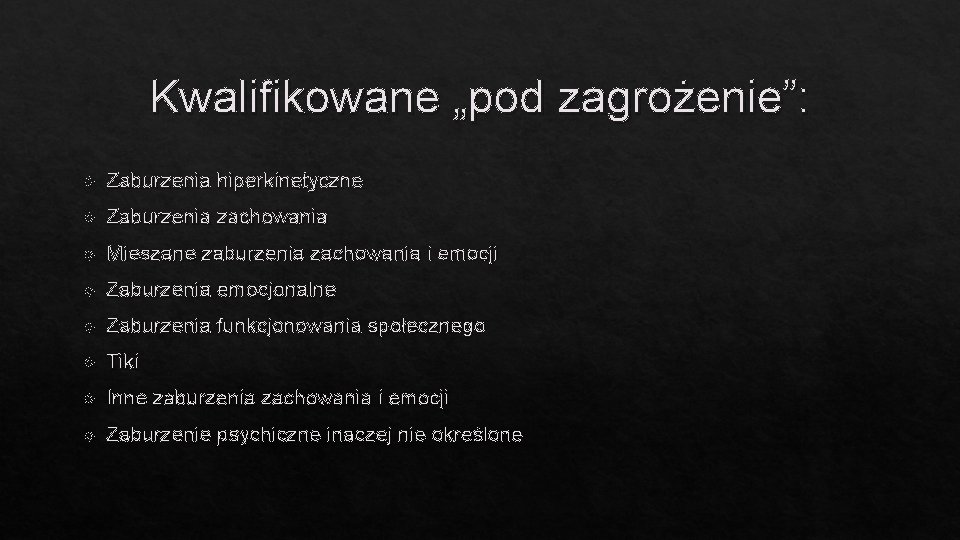 Kwalifikowane „pod zagrożenie”: Zaburzenia hiperkinetyczne Zaburzenia zachowania Mieszane zaburzenia zachowania i emocji Zaburzenia emocjonalne