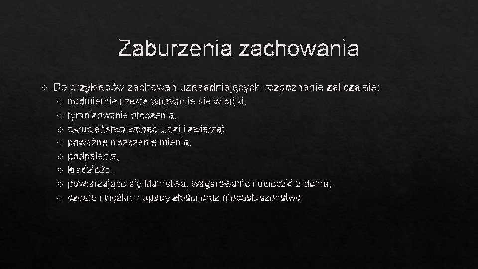 Zaburzenia zachowania Do przykładów zachowań uzasadniających rozpoznanie zalicza się: nadmiernie częste wdawanie się w