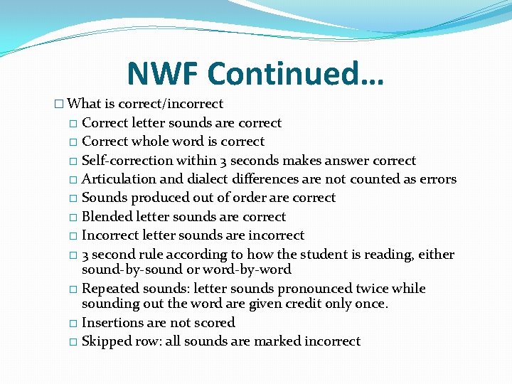 NWF Continued… � What is correct/incorrect Correct letter sounds are correct � Correct whole