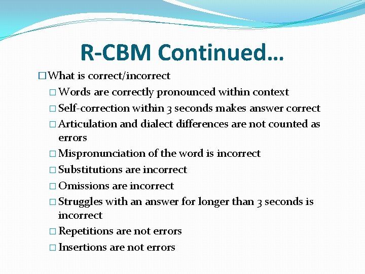 R-CBM Continued… �What is correct/incorrect � Words are correctly pronounced within context � Self-correction