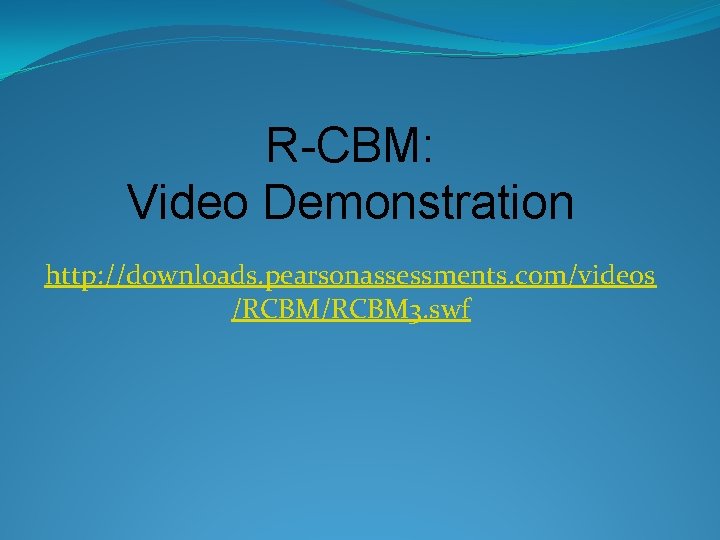 R-CBM: Video Demonstration http: //downloads. pearsonassessments. com/videos /RCBM 3. swf 