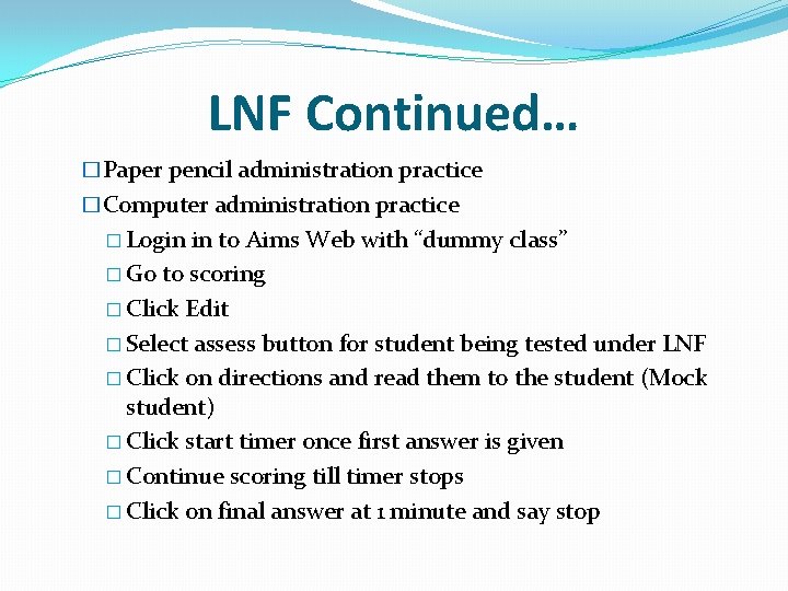 LNF Continued… �Paper pencil administration practice �Computer administration practice � Login in to Aims