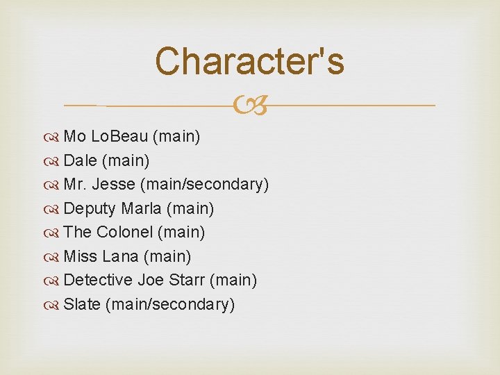Character's Mo Lo. Beau (main) Dale (main) Mr. Jesse (main/secondary) Deputy Marla (main) The