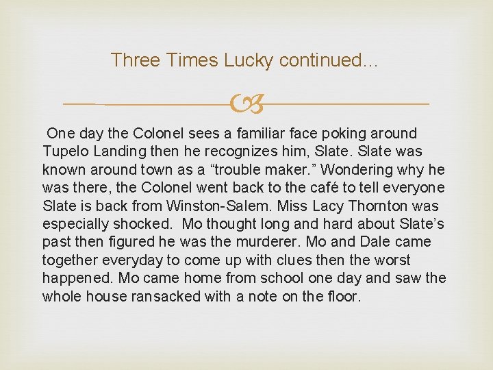 Three Times Lucky continued… One day the Colonel sees a familiar face poking around