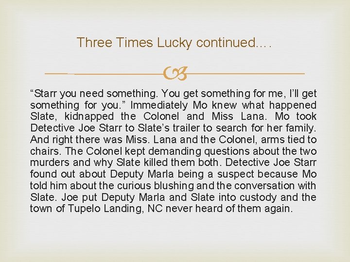 Three Times Lucky continued…. “Starr you need something. You get something for me, I’ll