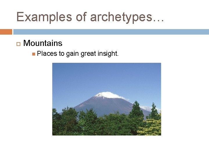 Examples of archetypes… Mountains Places to gain great insight. 