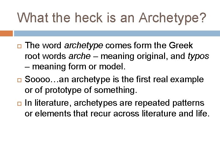 What the heck is an Archetype? The word archetype comes form the Greek root What the heck is an Archetype? The word archetype comes form the Greek root