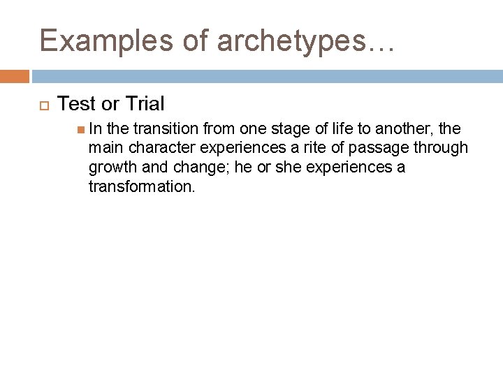 Examples of archetypes… Test or Trial In the transition from one stage of life