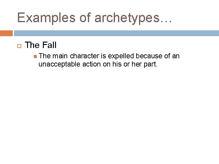 Examples of archetypes… The Fall The main character is expelled because of an unacceptable