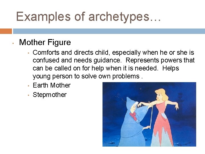 Examples of archetypes… • Mother Figure • • • Comforts and directs child, especially