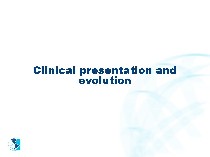 Clinical presentation and evolution 