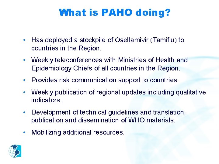 What is PAHO doing? • Has deployed a stockpile of Oseltamivir (Tamiflu) to countries