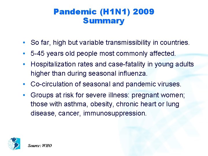 Pandemic (H 1 N 1) 2009 Summary • So far, high but variable transmissibility