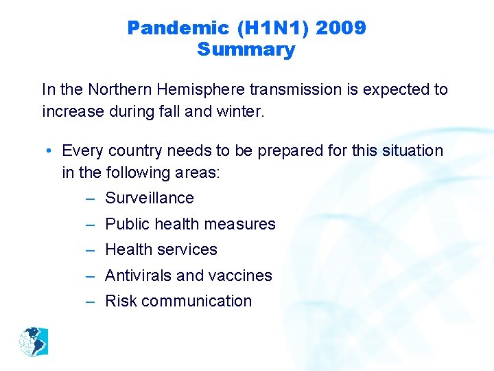 Pandemic (H 1 N 1) 2009 Summary In the Northern Hemisphere transmission is expected