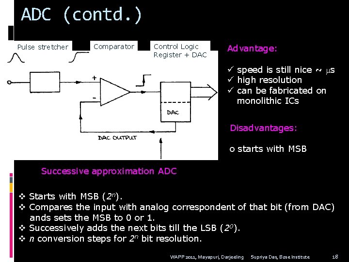 ADC (contd. ) Pulse stretcher Comparator Control Logic Register + DAC Advantage: ü speed