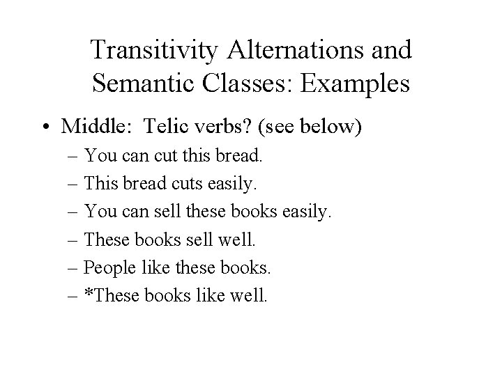 Transitivity Alternations and Semantic Classes: Examples • Middle: Telic verbs? (see below) – You