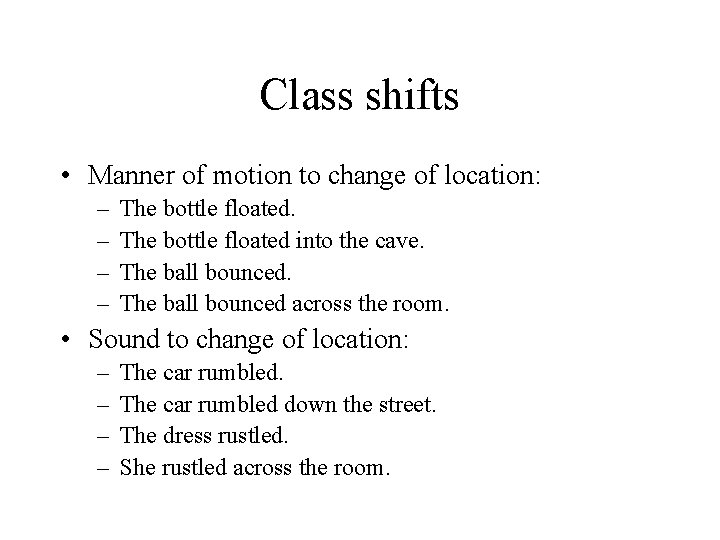 Class shifts • Manner of motion to change of location: – – The bottle