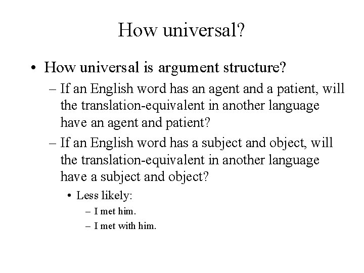How universal? • How universal is argument structure? – If an English word has