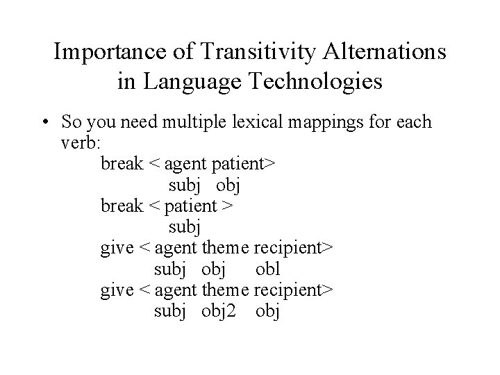Importance of Transitivity Alternations in Language Technologies • So you need multiple lexical mappings