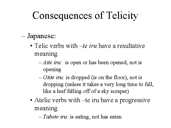 Consequences of Telicity – Japanese: • Telic verbs with –te iru have a resultative