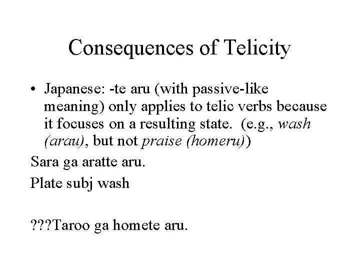 Consequences of Telicity • Japanese: -te aru (with passive-like meaning) only applies to telic