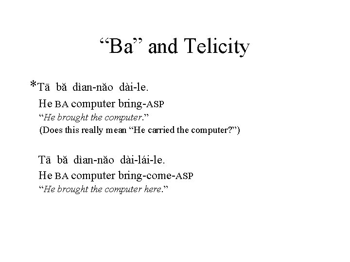 “Ba” and Telicity *Tā bǎ dìan-nǎo dài-le. He BA computer bring-ASP “He brought the