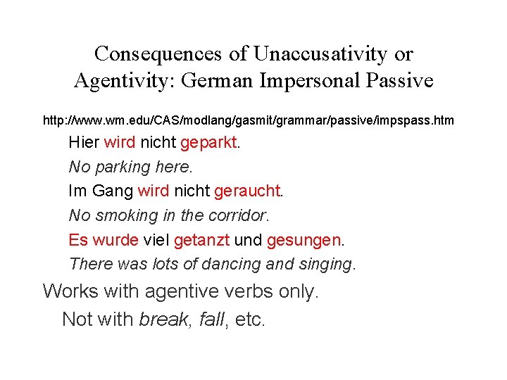 Consequences of Unaccusativity or Agentivity: German Impersonal Passive http: //www. wm. edu/CAS/modlang/gasmit/grammar/passive/impspass. htm Hier