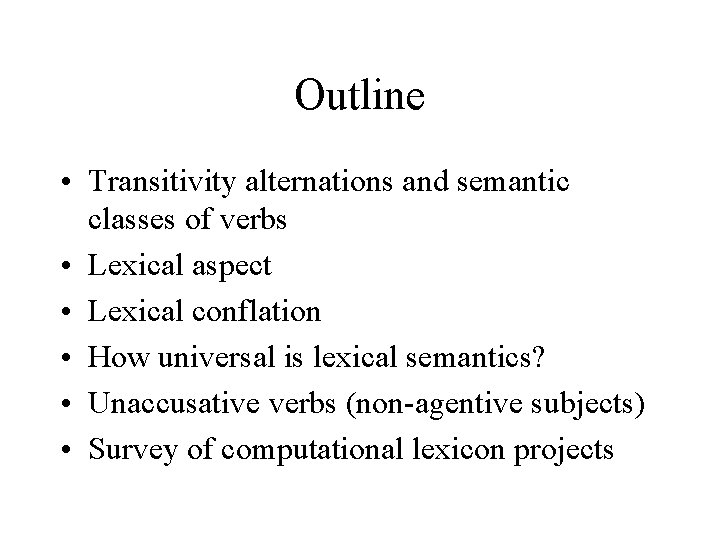 Outline • Transitivity alternations and semantic classes of verbs • Lexical aspect • Lexical