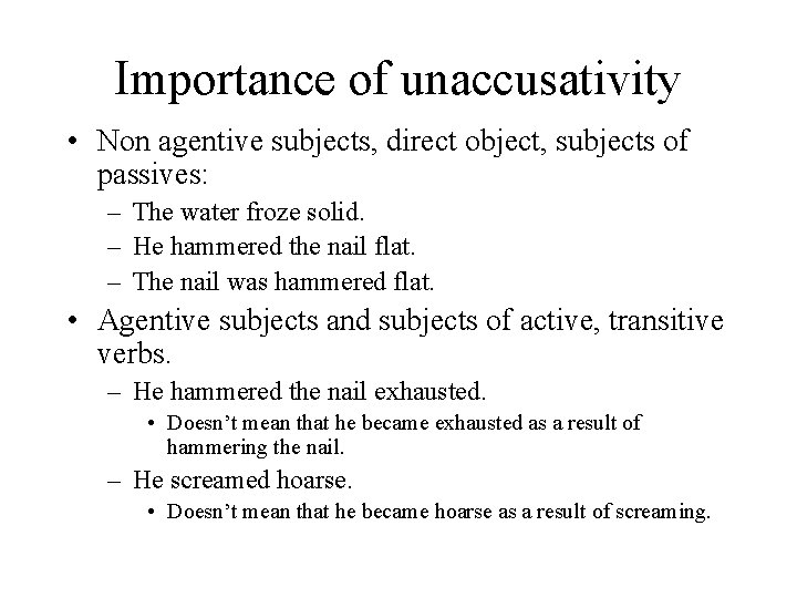 Importance of unaccusativity • Non agentive subjects, direct object, subjects of passives: – The
