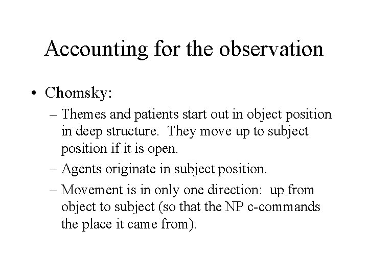 Accounting for the observation • Chomsky: – Themes and patients start out in object