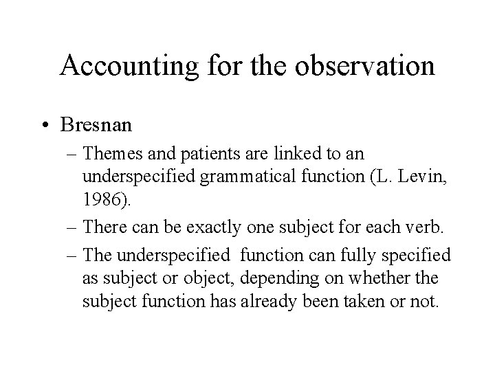Accounting for the observation • Bresnan – Themes and patients are linked to an
