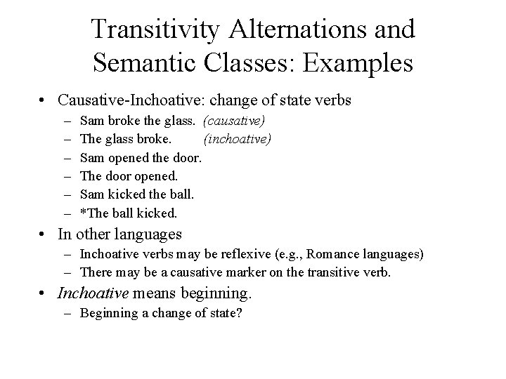 Transitivity Alternations and Semantic Classes: Examples • Causative-Inchoative: change of state verbs – –