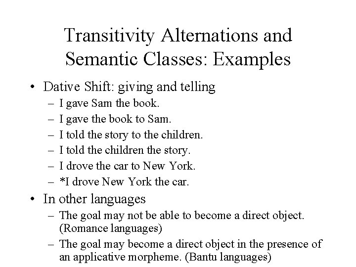Transitivity Alternations and Semantic Classes: Examples • Dative Shift: giving and telling – –