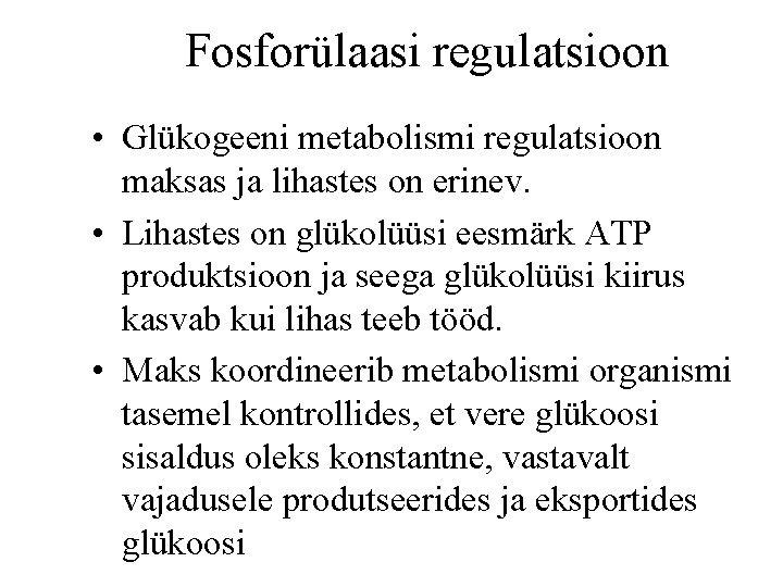 Fosforülaasi regulatsioon • Glükogeeni metabolismi regulatsioon maksas ja lihastes on erinev. • Lihastes on