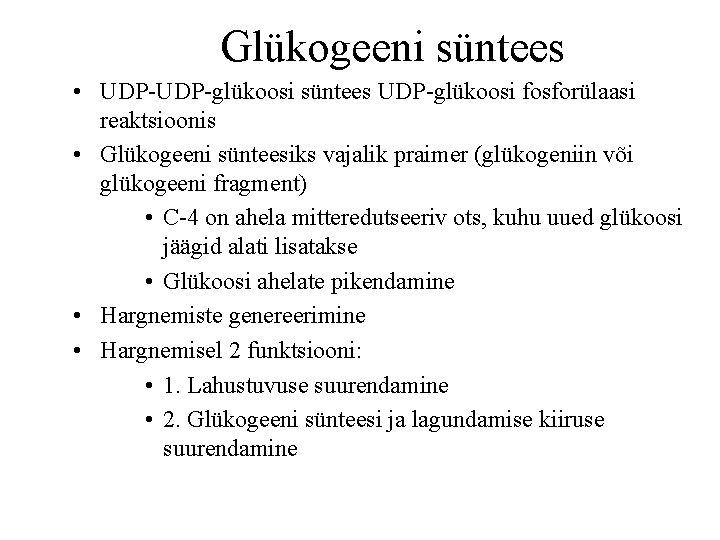 Glükogeeni süntees • UDP-glükoosi süntees UDP-glükoosi fosforülaasi reaktsioonis • Glükogeeni sünteesiks vajalik praimer (glükogeniin