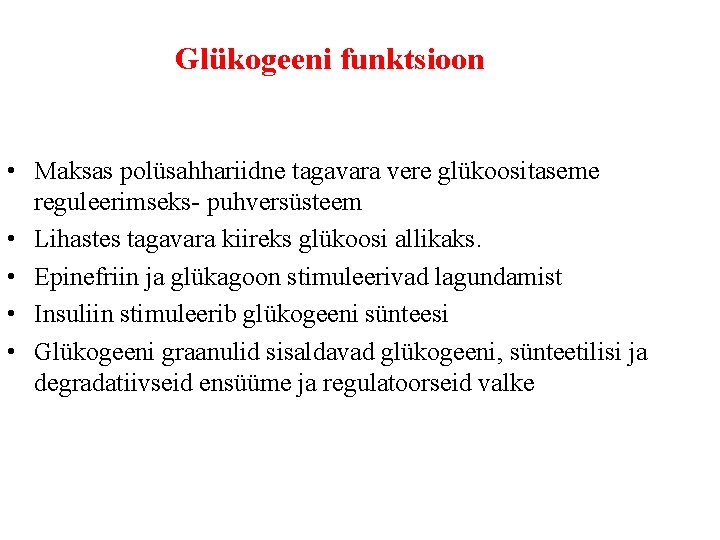 Glükogeeni funktsioon • Maksas polüsahhariidne tagavara vere glükoositaseme reguleerimseks- puhversüsteem • Lihastes tagavara kiireks