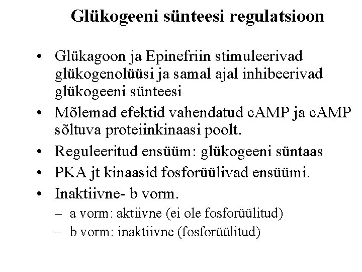 Glükogeeni sünteesi regulatsioon • Glükagoon ja Epinefriin stimuleerivad glükogenolüüsi ja samal ajal inhibeerivad glükogeeni