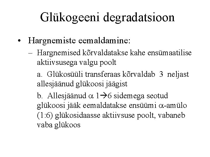 Glükogeeni degradatsioon • Hargnemiste eemaldamine: – Hargnemised kõrvaldatakse kahe ensümaatilise aktiivsusega valgu poolt a.