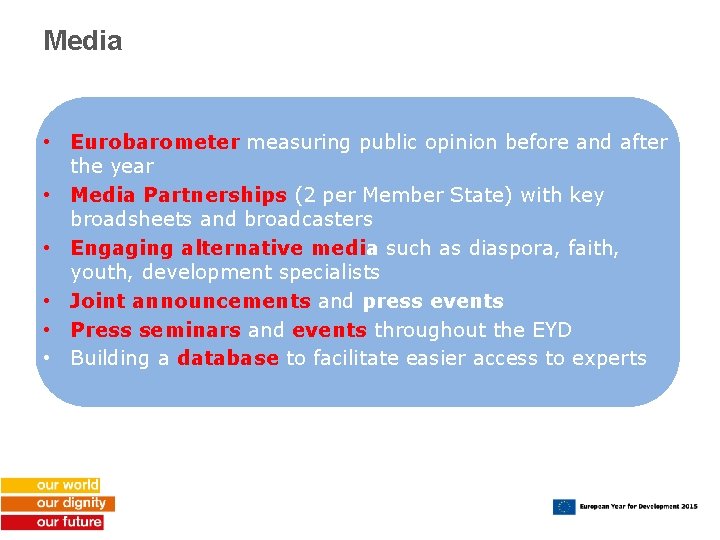 Media • Eurobarometer measuring public opinion before and after the year • Media Partnerships