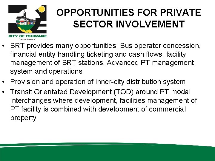 OPPORTUNITIES FOR PRIVATE SECTOR INVOLVEMENT • BRT provides many opportunities: Bus operator concession, financial