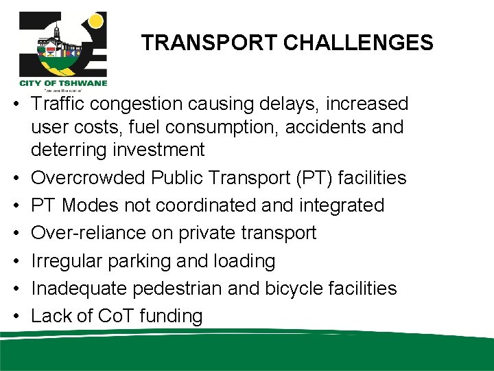 TRANSPORT CHALLENGES • Traffic congestion causing delays, increased user costs, fuel consumption, accidents and