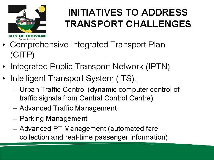 INITIATIVES TO ADDRESS TRANSPORT CHALLENGES • Comprehensive Integrated Transport Plan (CITP) • Integrated Public