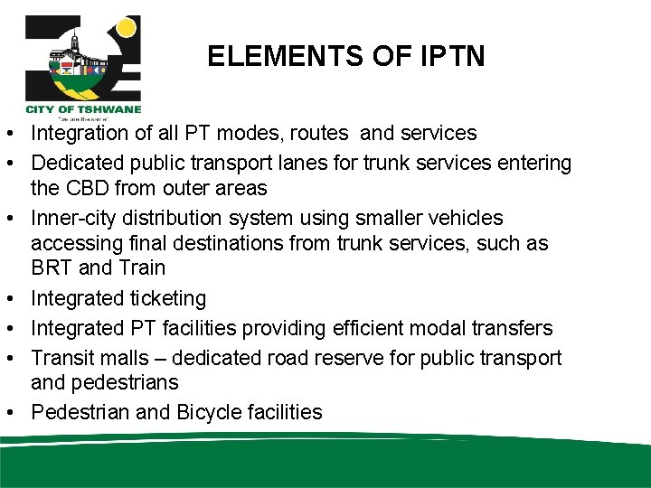 ELEMENTS OF IPTN • Integration of all PT modes, routes and services • Dedicated