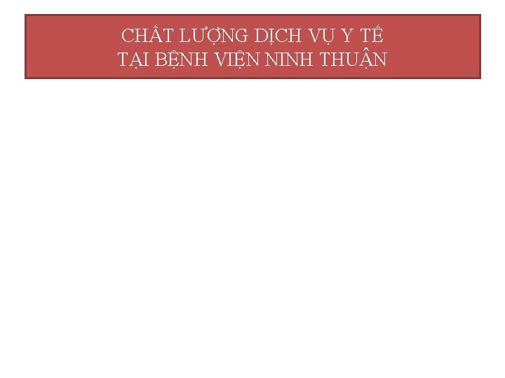 CHẤT LƯỢNG DỊCH VỤ Y TẾ TẠI BỆNH VIỆN NINH THUẬN 