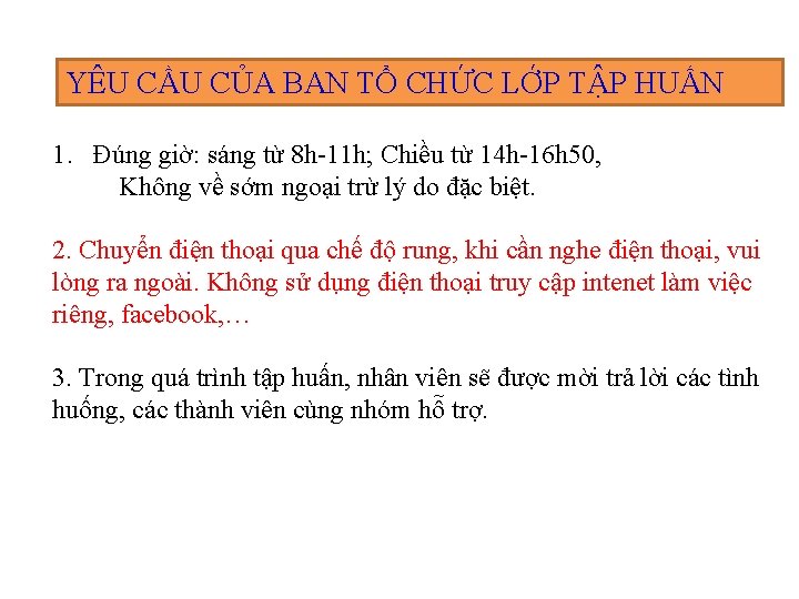 YÊU CẦU CỦA BAN TỔ CHỨC LỚP TẬP HUẤN 1. Đúng giờ: sáng từ